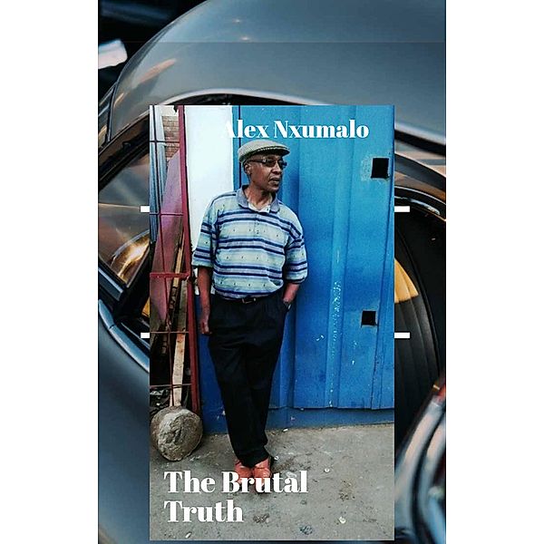 Without Fear or Favour - The Brutal Truth, Alex Nxumalo