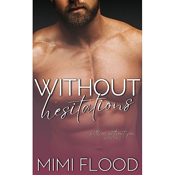 Without Hesitations (With or Without You, #2) / With or Without You, Mimi Flood