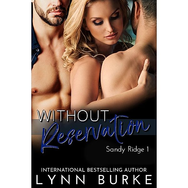 Without Reservation: A Steamy MMF Menage Romance (Sandy Ridge Contemporary Vacation Romance Series, #1) / Sandy Ridge Contemporary Vacation Romance Series, Lynn Burke