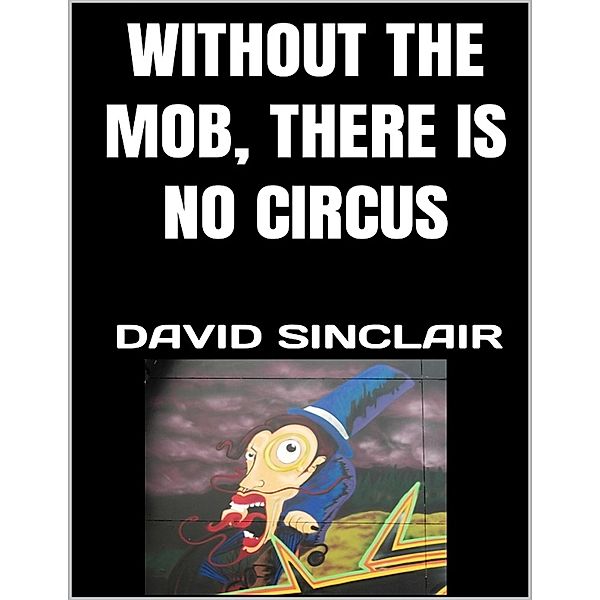 Without the Mob, There Is No Circus, David Sinclair