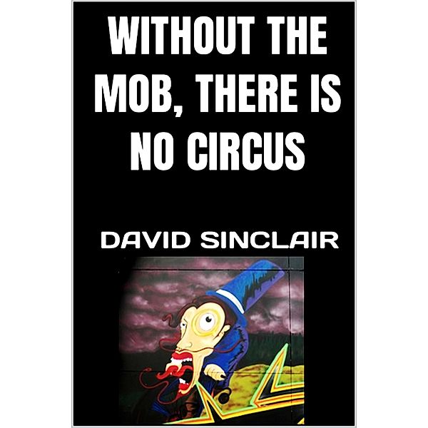 Without the Mob, There Is No Circus (The Wolf Series, #6) / The Wolf Series, David Sinclair