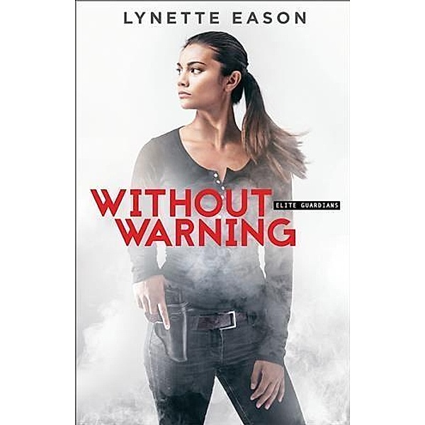 Without Warning (Elite Guardians Book #2), Lynette Eason