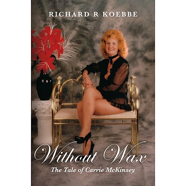 Without Wax, Richard R. Koebbe