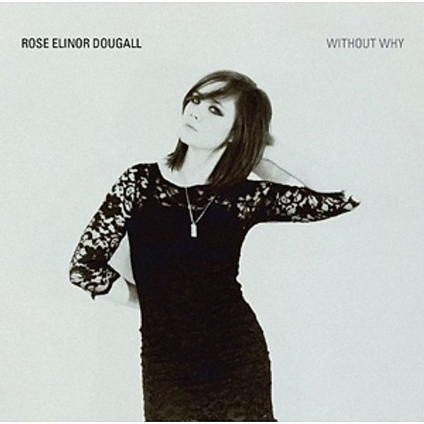 Without Why, Rose Elinor Dougall