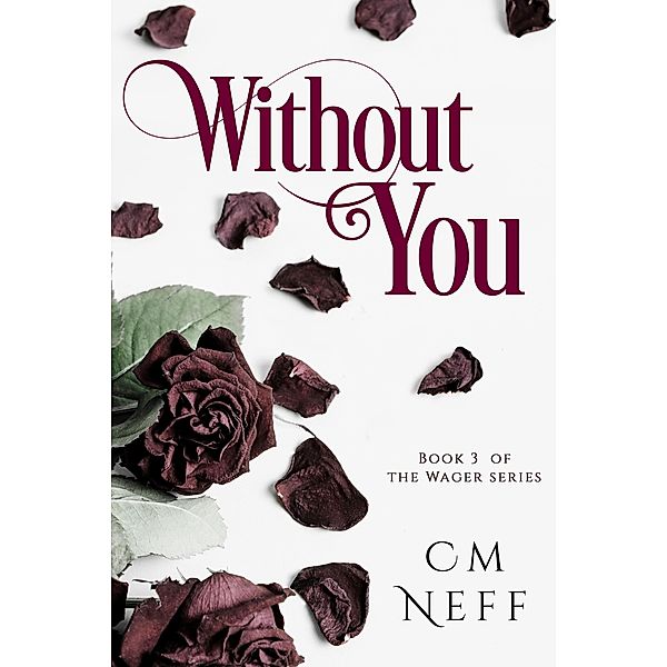 Without You (The Wager Series, #3) / The Wager Series, Cm Neff