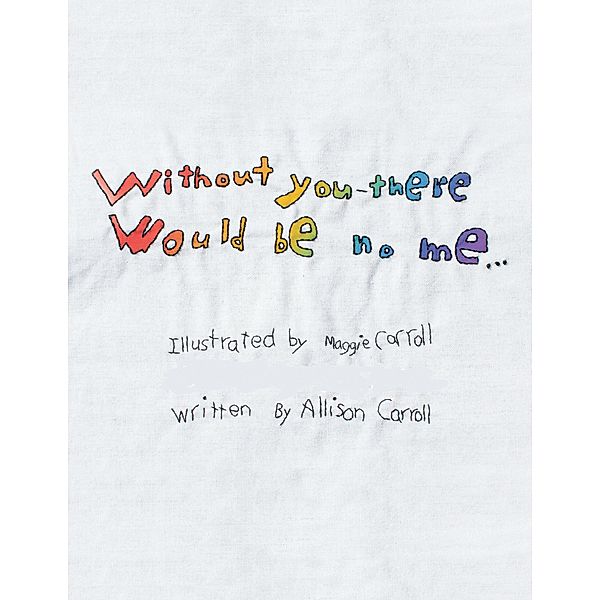 Without You There Would Be No Me, Allison Carroll