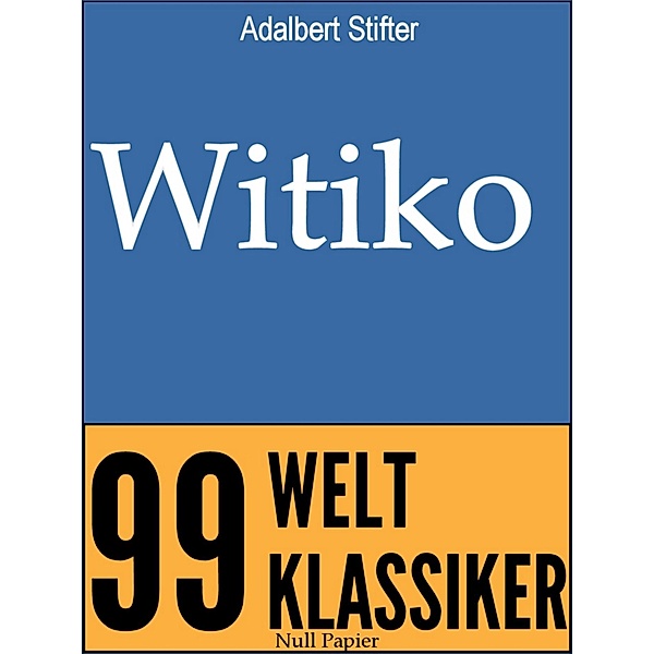 Witiko / 99 Welt-Klassiker, Adalbert Stifter