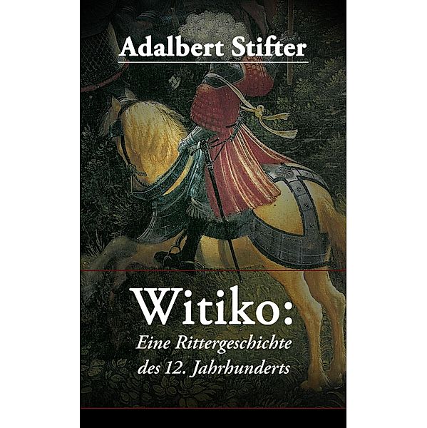 Witiko: Eine Rittergeschichte des 12. Jahrhunderts, Adalbert Stifter