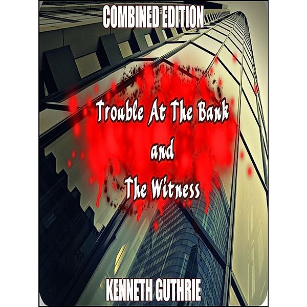 Witness and Trouble At The Bank (Combined Edition) / Lunatic Ink Publishing, Kenneth Guthrie