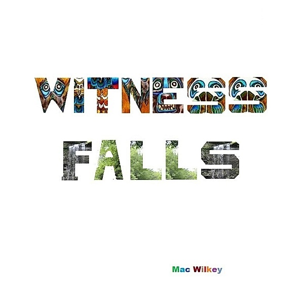 Witness Falls, Mac Wilkey