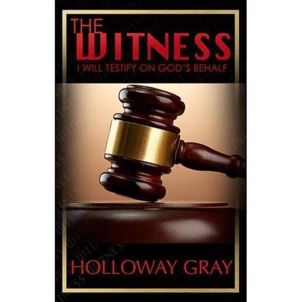 Witness: I Will Testify On God's Behalf, Holloway Gray