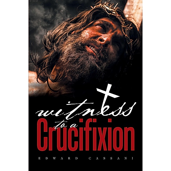 Witness to a Crucifixion, Edward Cassani