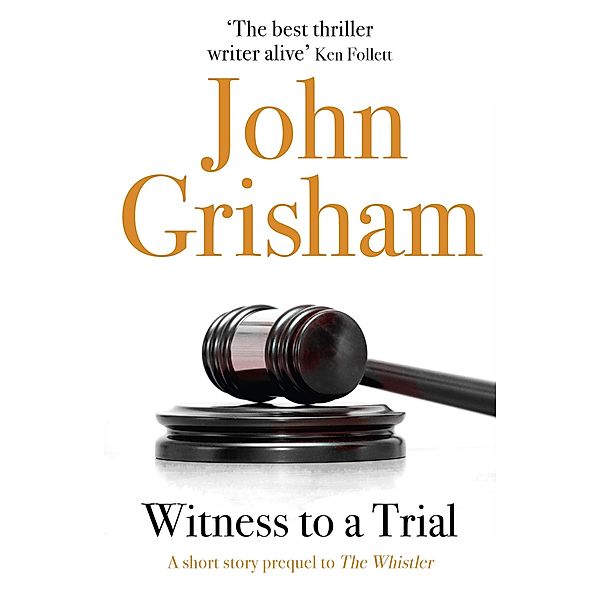 Witness to a Trial: A Short Story Prequel to The Whistler, John Grisham