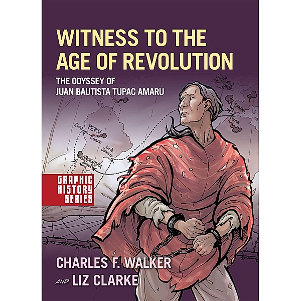 Witness to the Age of Revolution, Charles F. Walker, Liz Clarke
