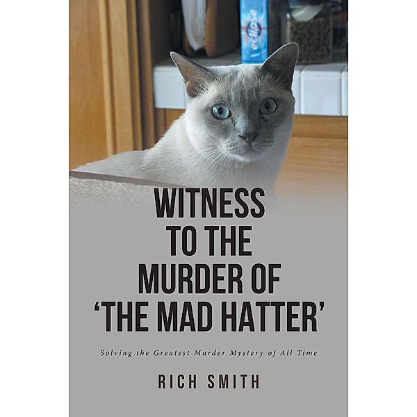 Witness to the Murder of 'the Mad Hatter' / Covenant Books, Inc., Rich Smith