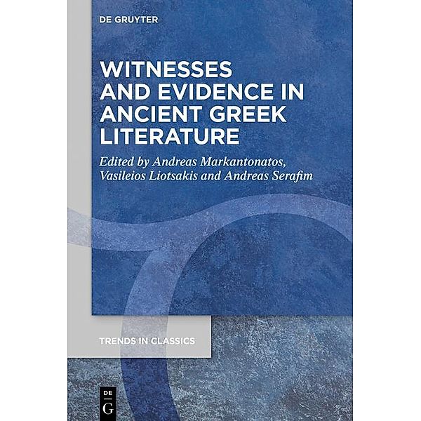 Witnesses and Evidence in Ancient Greek Literature / Trends in Classics - Supplementary Volumes