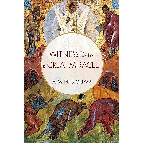 Witnesses to a Great Miracle, A. M. Deigloriam