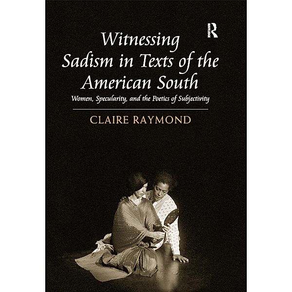 Witnessing Sadism in Texts of the American South, Claire Raymond