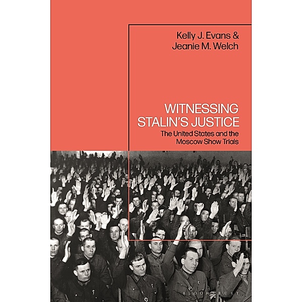 Witnessing Stalin's Justice, Kelly J. Evans, Jeanie M. Welch