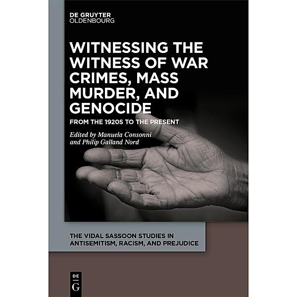 Witnessing the Witness of War Crimes, Mass Murder, and Genocide / The Vidal Sassoon Studies in Antisemitism, Racism, and Prejudice Bd.4