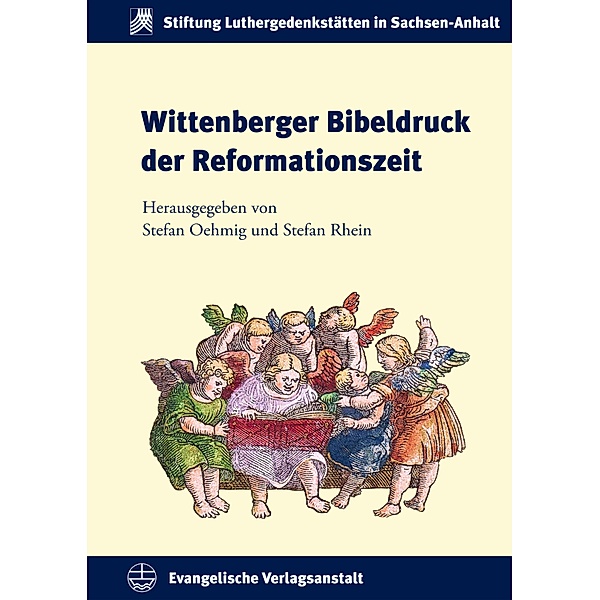 Wittenberger Bibeldruck der Reformationszeit / Schriften der Stiftung Luthergedenkstätten in Sachsen-Anhalt Bd.24