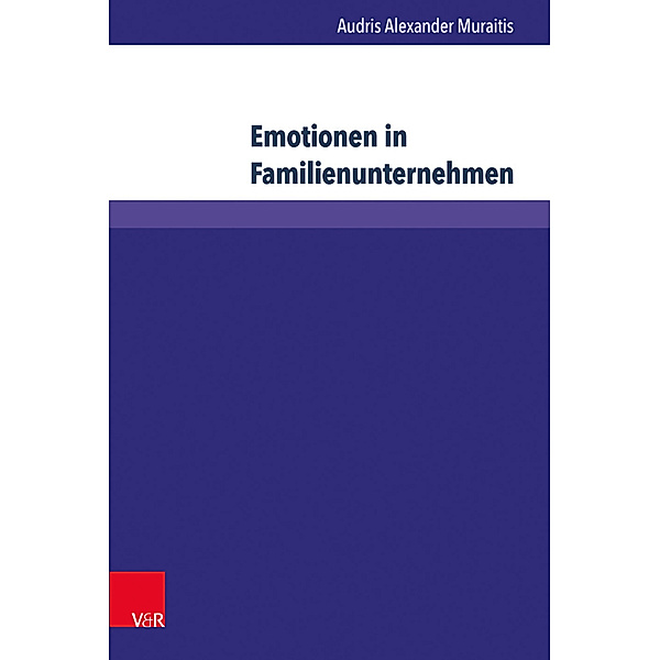 Wittener Schriften zu Familienunternehmen / Band 019 / Emotionen in Familienunternehmen, Audris Alexander Muraitis