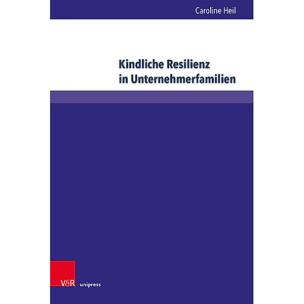 Wittener Schriften zu Familienunternehmen / Band 032 / Kindliche Resilienz in Unternehmerfamilien, Caroline Heil