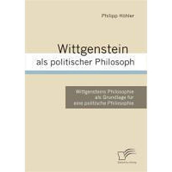 Wittgenstein als politischer Philosoph, Philipp Höhler