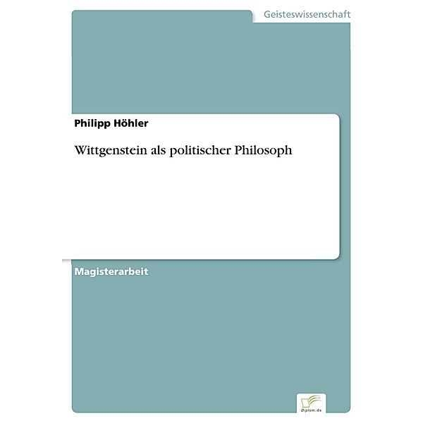 Wittgenstein als politischer Philosoph, Philipp Höhler