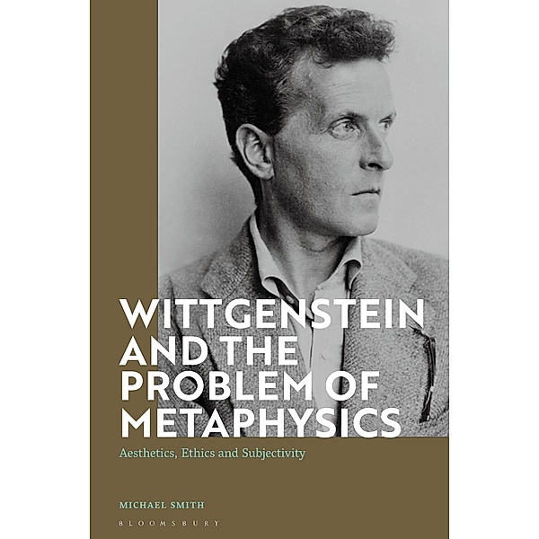 Wittgenstein and the Problem of Metaphysics, Michael Smith