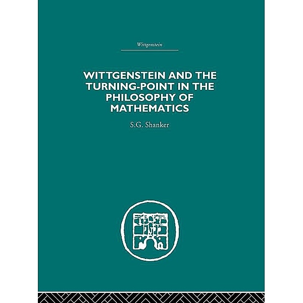Wittgenstein and the Turning Point in the Philosophy of Mathematics, S. G. Shanker