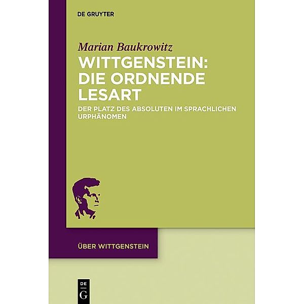 Wittgenstein: Die ordnende Lesart / Über Wittgenstein Bd.4, Marian Baukrowitz