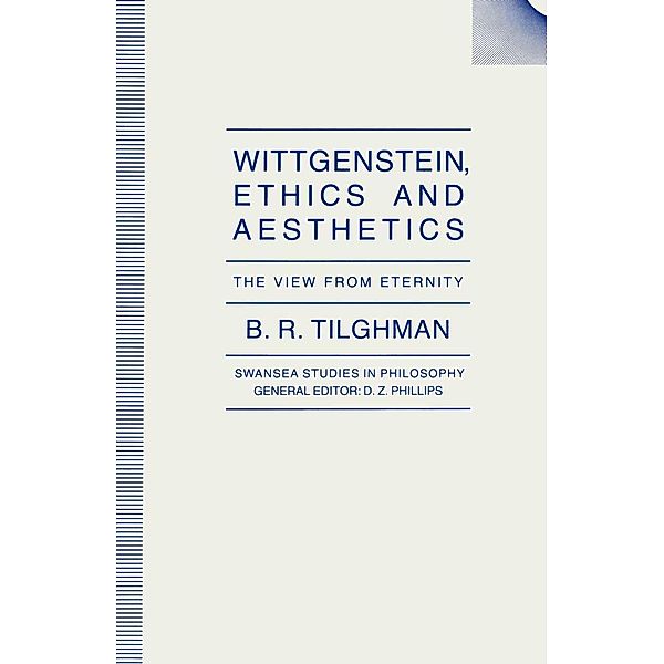 Wittgenstein, Ethics and Aesthetics / Swansea Studies in Philosophy, B. R. Tilghman