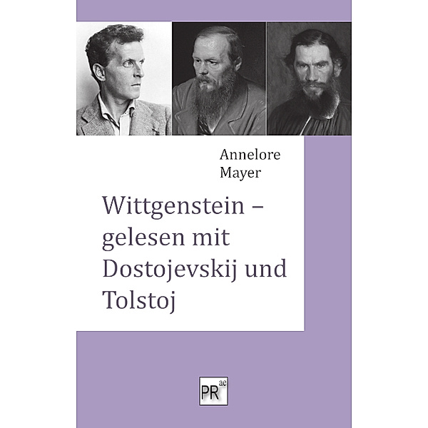 Wittgenstein - gelesen mit Dostojevskij und Tolstoj, Annelore Mayer