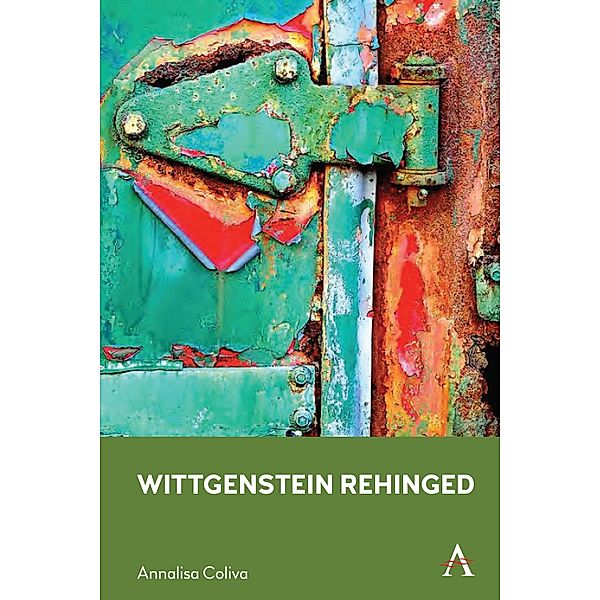 Wittgenstein Rehinged / Anthem Studies in Wittgenstein, Annalisa Coliva