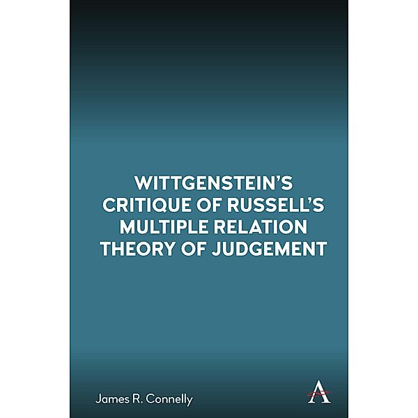 Wittgensteins Critique of Russells Multiple Relation Theory of Judgement, James R. Connelly