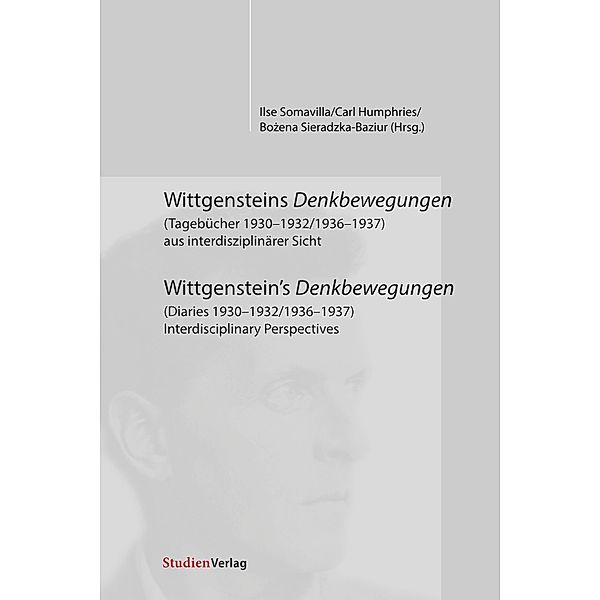 Wittgensteins Denkbewegungen (Tagebücher 1930-1932/1936-1937) aus interdisziplinärer Sicht / Wittgenstein's Denkbewegung