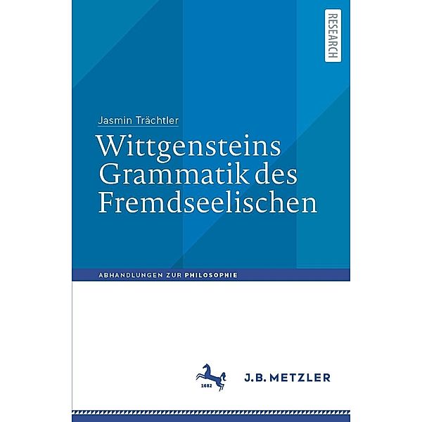 Wittgensteins Grammatik des Fremdseelischen / Abhandlungen zur Philosophie, Jasmin Trächtler