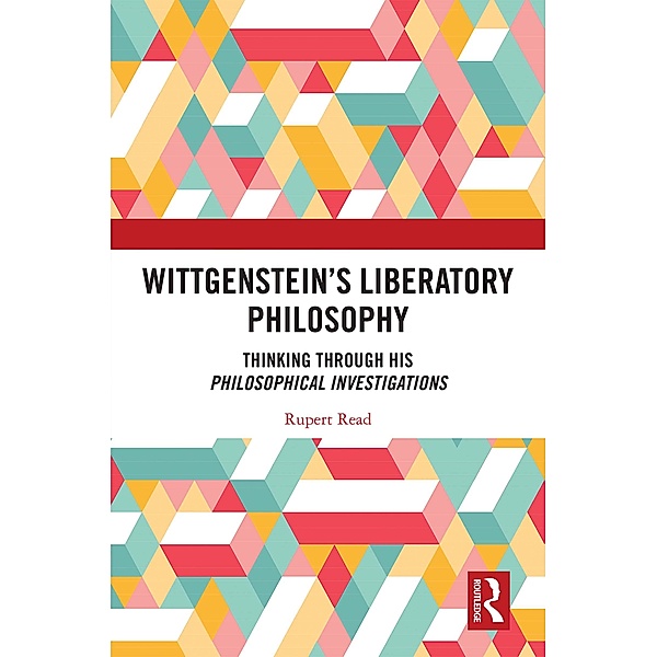 Wittgenstein's Liberatory Philosophy, Rupert Read