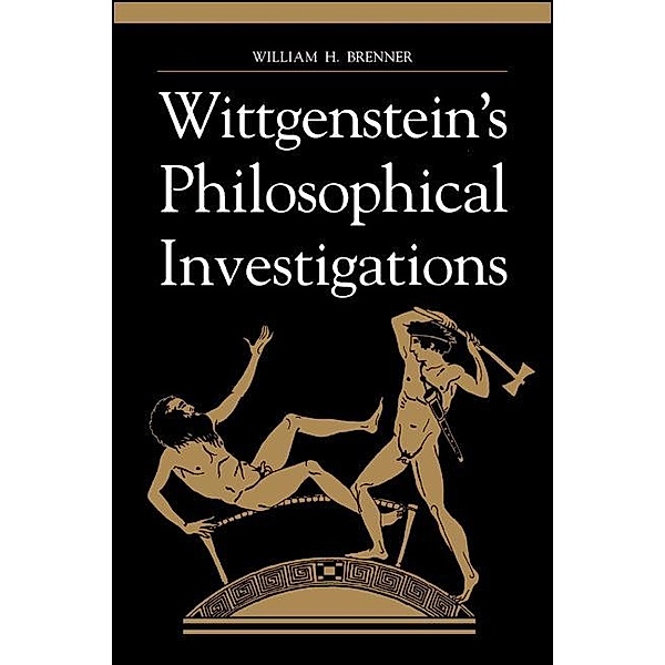 Wittgenstein's Philosophical Investigations / SUNY series in Philosophy, William H. Brenner