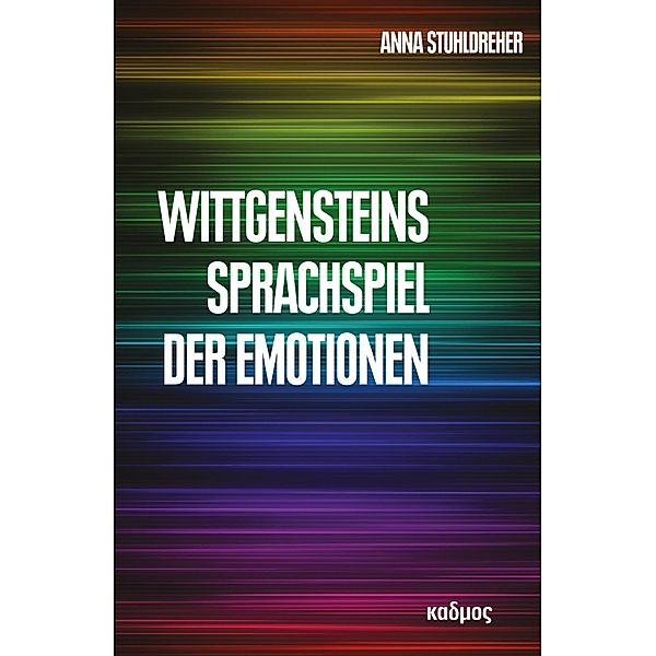 Wittgensteins Sprachspiel der Emotionen / Kaleidogramme  Bd.105, Anna Stuhldreher