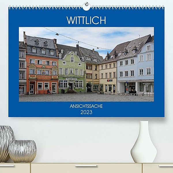 Wittlich - Ansichtssache (Premium, hochwertiger DIN A2 Wandkalender 2023, Kunstdruck in Hochglanz), Thomas Bartruff