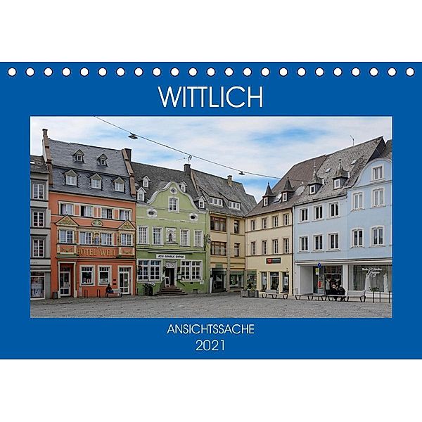 Wittlich - Ansichtssache (Tischkalender 2021 DIN A5 quer), Thomas Bartruff