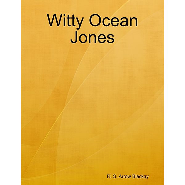 Witty Ocean Jones, R. S. Arrow Blackay