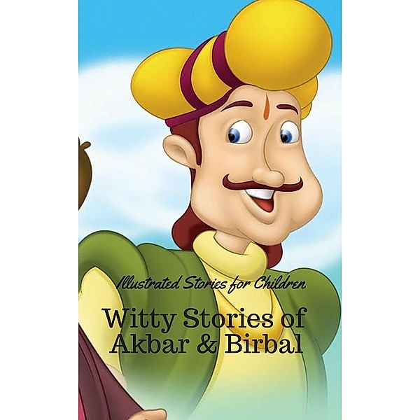 Witty Stories of Akbar and Birbal: Illustrated Stories for Children, Ram Das