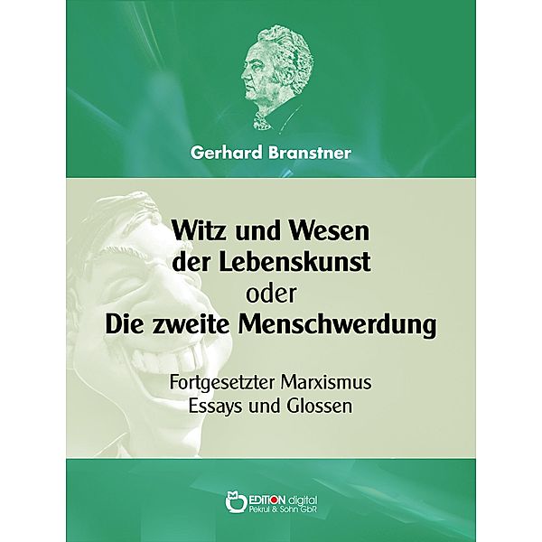 Witz und Wesen der Lebenskunst oder Die zweite Menschwerdung, Gerhard Branstner