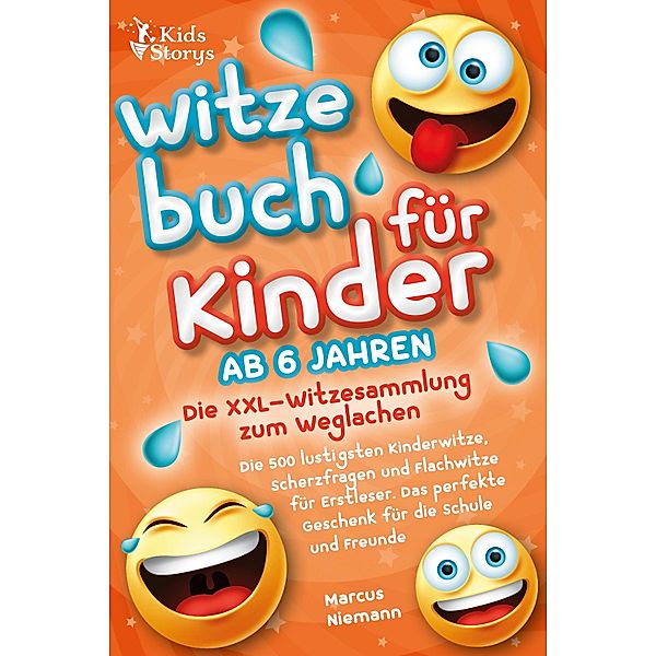 Witzebuch ab 6 Jahren - Die XXL - Witzesammlung zum Weglachen: Die 500 lustigsten Kinderwitze, Scherzfragen und Flachwitze für Erstleser. Das perfekte Geschenk für die Schule und Freunde, Marcus Niemann