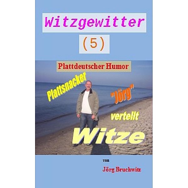 Witzgewitter 5, Jörg Bruchwitz