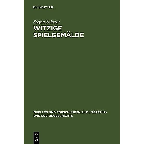 Witzige Spielgemälde / Quellen und Forschungen zur Literatur- und Kulturgeschichte Bd.26 (260), Stefan Scherer