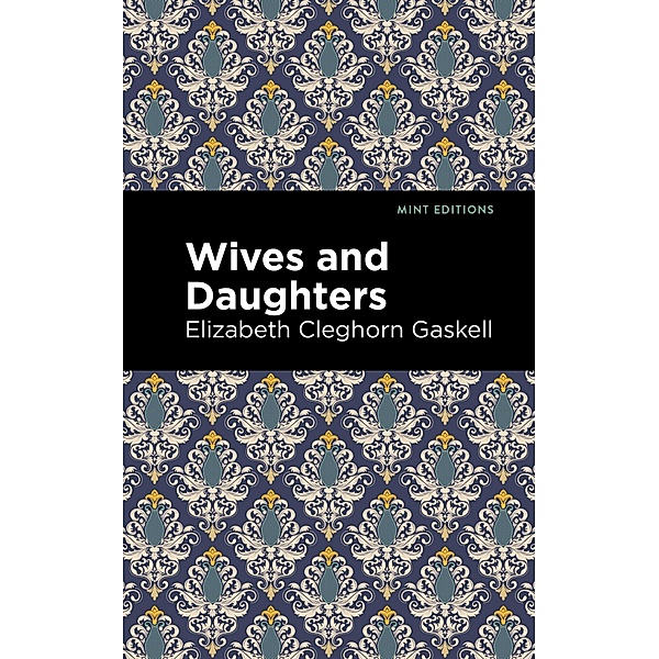 Wives and Daughters / Mint Editions (Women Writers), Elizabeth Cleghorn Gaskell